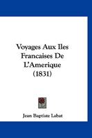 Voyages Aux Iles Françaises De L'Amérique 1167592182 Book Cover