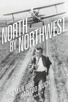 Hitchcock's North by Northwest (hardback): The Man Who Had Too Much 1593932456 Book Cover