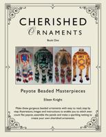 Cherished Ornaments Book One: Peyote Beaded Masterpieces 1477206930 Book Cover