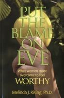 Put the Blame on Eve: What Women Must Overcome to Feel Worthy 1936012472 Book Cover