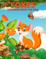 Cute Foxes Coloring Book for Kids: Coloring Book for Kids 2 to 6 Years Old B0B7DZN38R Book Cover