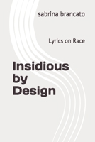 Insidious by Design: Lyrics on Race B0988L4JQV Book Cover