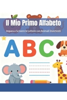 Il Mio Primo Alfabeto: Impara a Scrivere le Lettere con Animali Divertenti B0FWC261TV Book Cover