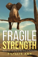 Fragile Strength : Notes on the Life of No One in Particular 1970617608 Book Cover