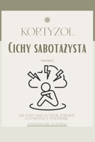 Kortyzol: Cichy sabotazysta (Polish Edition) B0FKB4F8WJ Book Cover