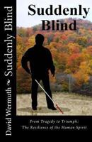 Suddenly Blind: From Tragedy to Triumph: the Resilience of the Human Spirit 0615579949 Book Cover