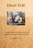 Don't Tell : A Small Town, a Big House, No Place to Hide a Family's Shame 1940025729 Book Cover