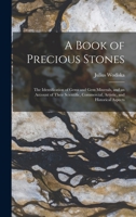 A Book of Precious Stones: The Identification of Gems and Gem Minerals, and an Account of Their Scientific, Commercial, Artistic, and Historical Aspects 1015933335 Book Cover