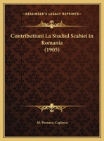 Contributiuni La Studiul Scabiei in Romania (1905) 1169448046 Book Cover