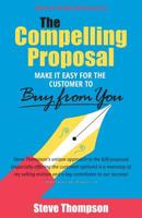 The Compelling Proposal: Make it Easy for the Customer to Buy From You! 1544504101 Book Cover
