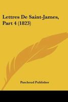 Lettres De Saint-James, Part 4 (1823) 1160180911 Book Cover