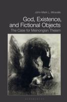God, Existence, and Fictional Objects: The Case for Meinongian Theism 1350159514 Book Cover