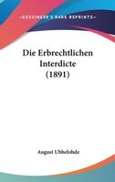 Die Erbrechtlichen Interdicte (1891) 1161086137 Book Cover