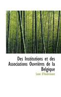 Des Institutions et des Associations Ouvrières de la Belgique 1116468042 Book Cover