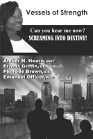 Vessels of Strength: Can you hear me now? Screaming into destiny! 1709429968 Book Cover