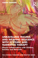 Unravelling Trauma and Weaving Resilience with Systemic and Narrative Therapy 0367766388 Book Cover