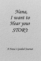 Nana I WANT TO HEAR YOUR STORY: Lined Notebook / Journal Gift, 100 Pages, 6x9, Soft Cover, Matte Finish Inspirational Quotes Journal, Notebook, Diary, Composition Book 166193062X Book Cover