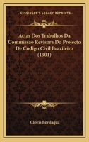 Actas Dos Trabalhos Da Commissao Revisora Do Projecto De Codigo Civil Brazileiro (1901) 1161012435 Book Cover