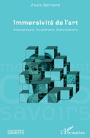 Immersivité de l'art: Interactions, Imsertions, Hybridations (Mouvement Des Savoirs) (French Edition) 2343065470 Book Cover