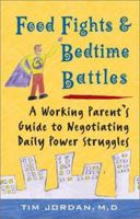 Food Fights and Bedtime Battles: A Working Parent's Guide to Negotiating 0425179680 Book Cover