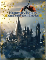 Hogwarts Legacy Game Guide: The Complete Walkthrough and Strategy for Wizards and Witches B0BYBCK93J Book Cover