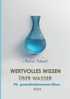 Wertvolles Wissen über Wasser: Für gesundheitsbewusste Eltern 2024 (German Edition) 3769325281 Book Cover