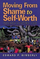 Moving from Shame to Self-Worth: Preaching and Pastoral Care 0687082269 Book Cover