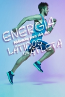 Energía para vivir con latidos de atleta: Motivación para superar fracasos y alcanzar el éxito. 1795719125 Book Cover
