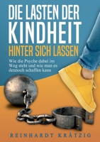 Die Lasten der Kindheit hinter sich lassen: Wie die Psyche dabei im Weg steht und wie man es dennoch schaffen kann 3755759012 Book Cover