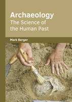 Archaeology: The Science of the Human Past 1647288681 Book Cover