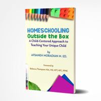 Homeschooling Outside the Box: A Child-Centered Approach to Teaching Your Unique Child 1737358905 Book Cover