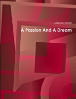 A Passion And A Dream 1300104325 Book Cover