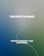 The Path To Peace: Finding Serenity And Happiness B0FRJ3DLZ6 Book Cover