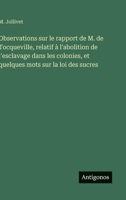 Observations sur le rapport de M. de Tocqueville, relatif à l'abolition de l'esclavage dans les colonies, et quelques mots sur la loi des sucres (French Edition) 3563392420 Book Cover