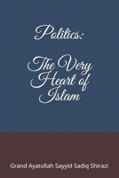 Politics: The Very Heart of Islam 1536917273 Book Cover