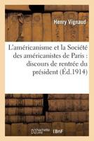 L'Américanisme Et La Société Des Américanistes de Paris: Discours de Rentrée Du Président: , Séance Du 4 Novembre 1913 2012942628 Book Cover