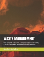 WASTE MANAGEMENT: From Concept to Action Plan — A Practical Framework for Building a Circular Economy and Sustainable Regional Development (Green Economy) B0H8FDCRFQ Book Cover