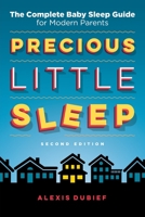 Precious Little Sleep: The Complete Baby Sleep Guide for Modern Parents 0997580801 Book Cover