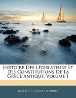 Histoire Des Législateurs Et Des Constitutions De La Grèce Antique, Volume 1 1144972574 Book Cover