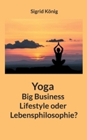 Yoga Big Business Lifestyle oder Lebensphilosophie? (German Edition) 3758317304 Book Cover