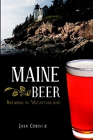 Maine Beer: Brewing in Vacationland 1609496833 Book Cover