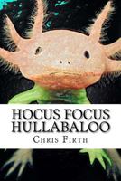 Hocus Focus Hullabaloo: Strange and Fantastical Myths and Tales 150012849X Book Cover