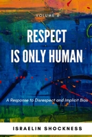 RESPECT IS ONLY HUMAN: A Response to Disrespect and Implicit Bias (Successful Youth Living) 1775009483 Book Cover