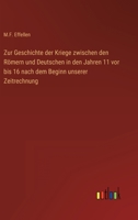 Zur Geschichte der Kriege zwischen den Römern und Deutschen in den Jahren 11 vor bis 16 nach dem Beginn unserer Zeitrechnung 3368249495 Book Cover