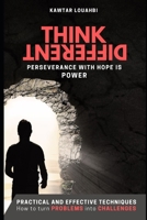 THINK DIFFERENT: PERSEVERANCE WITH HOPE IS POWER (Practical and effective techniques: how to turn problems into challenges B08JVR55M8 Book Cover