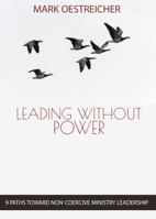 Leading Without Power: 9 Paths Toward Non-Coercive Ministry Leadership 1942145292 Book Cover