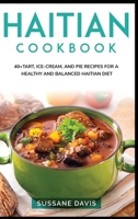 Haitian Cookbook: 40+Tart, Ice-Cream, and Pie recipes for a healthy and balanced Haitian diet 1664047808 Book Cover