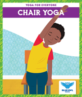 Chair Yoga (Blue Owl Books: Yoga for Everyone) 1645271846 Book Cover