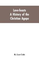 Love-feasts; a history of the Christian agape 1017187061 Book Cover
