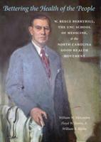 Bettering the Health of the People: W. Reece Berryhill, the UNC School of Medicine, and the North Carolina Good Health Movement 0807831956 Book Cover